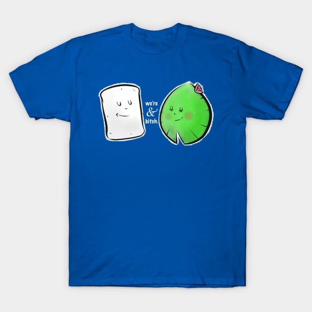 We're Marshmallow and Lily pad, bitch. T-Shirt by mattsinor